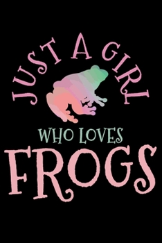 Just A Girl Who Loves Frogs: Frog Amphibian Notebook To Write In For School Work Planner Journal Organizer Diary To Do List Log Book Funny Cute Gift for Girls
