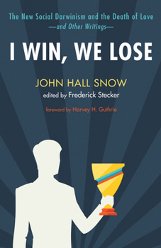Hardcover I Win, We Lose: The New Social Darwinism and the Death of Love and Other Writings Book
