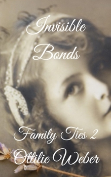 Invisible Bonds: Family Ties 2 - Book #2 of the Family Ties