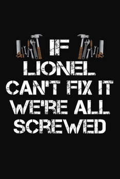 Paperback If Lionel Can't Fix It We're All Screwed: Personalized Handyman Notebook - Gift Journal Book