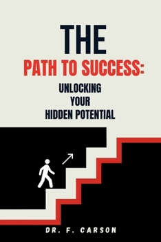 The path to success: Unlocking your hidden potential