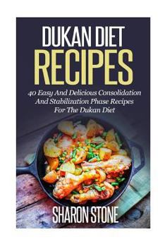 Paperback Dukan Diet Recipes: 40 Easy And Delicious Consolidation And Stabilization Phase recipes For The Dukan Diet Book
