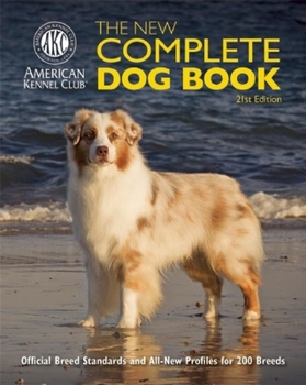 Hardcover The New Complete Dog Book: Official Breed Standards and All-New Profiles for 200 Breeds- Now in Full-Color Book