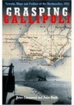 Hardcover Grasping Gallipoli: Terrains, Maps and Failure at the Dardanelles, 1915 Book