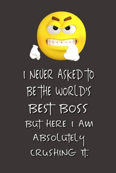 Paperback I never asked to be the World's Best Boss: Lined Notebook - Best Notebook - Best Boss Gifts - Best Boss Ever - Best Boss Gift - Worlds Best Boss Gifts Book