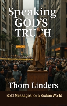 Speaking God’s Truth: Bold Messages for a Broken World