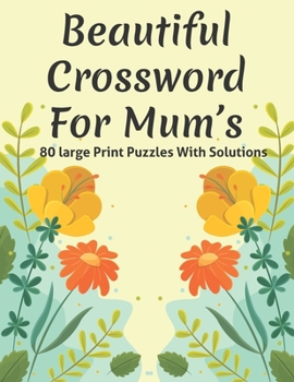 Paperback Beautiful Crossword For Mum's: Puzzle Lover's Great Crossword Puzzles Game Book Specially For Mums And Adult Women Containing 80 Large Print Puzzles Book