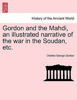 Paperback Gordon and the Mahdi, an Illustrated Narrative of the War in the Soudan, Etc. Book