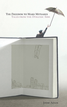 Paperback The Freedom to Make Mistakes: Tales from the Dyslexic Side Book