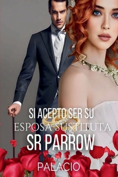 Paperback Si Acepto Ser Su Esposa Sustituta Sr.Parrow [Spanish] Book