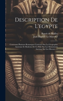 Hardcover Description De L'egypte: Contenant Plusieurs Remarques Curieuses Sur La Géographie Ancienne Et Moderne De Ce Païs, Sur Les Monuments Anciens, S [French] Book