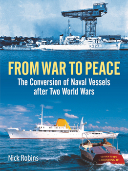 Hardcover From War to Peace: The Conversion of Naval Vessels After Two World Wars Book