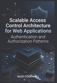 Scalable Access Control Architecture for Web Applications: Authentication and Authorization Patterns