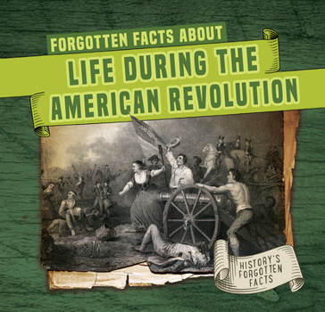 Library Binding Forgotten Facts about Life During the American Revolution Book