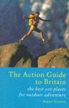 Paperback The Action Guide to Britain: The Best 300 Places for Outdoor Adventure Book