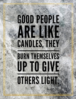 Good people are like candles, they burn themselves up to give others light.: College Ruled Marble Design 100 Pages Large Size 8.5" X 11" Inches Matte Notebook