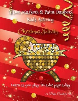 Paperback A Dot Markers & Paint Daubers Kids Activity Book: Christmas Nativity: Learn as you play: Do a dot page a day Book