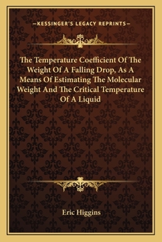 The Temperature Coefficient Of The Weight Of A Falling Drop, As A Means Of Estimating The Molecular Weight And The Critical Temperature Of A Liquid