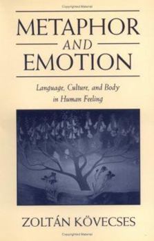 Metaphor and Emotion: Language, Culture, and Body in Human Feeling - Book  of the Studies in Emotion and Social Interaction
