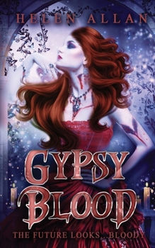 Gypsy Blood 3 : The Future Looks Bloody - Book #3 of the Gypsy Blood