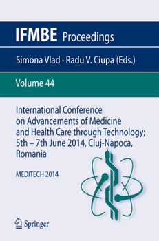 International Conference on Advancements of Medicine and Health Care through Technology; 5th - 7th June 2014, Cluj-Napoca, Romania: MEDITECH 2014 - Book #44 of the IFMBE Proceedings