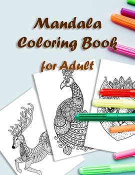 Mandala Coloring Book for Adult: Stress Relieving Relaxation and Pleasure Designs with Animal Such as Lions, Elephants, Owls, Horses, Dogs, Cats and More