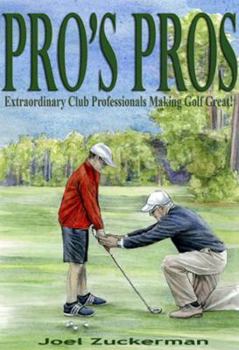 Hardcover Pro's Pros: Extraordinary Club Professionals Making Golf Great! Book