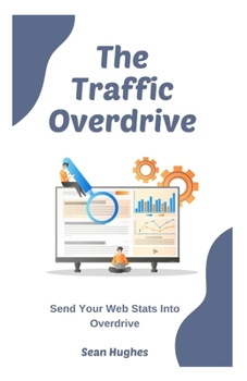 The Traffic Overdrive: Send Your Web Stats Into Overdrive