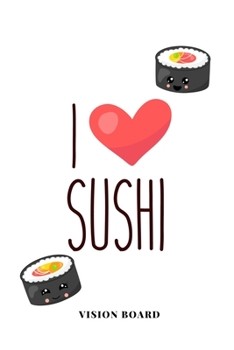 I Love Sushi Vision Board: Visualization Journal and Planner Undated