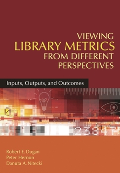 Paperback Viewing Library Metrics from Different Perspectives: Inputs, Outputs, and Outcomes Book