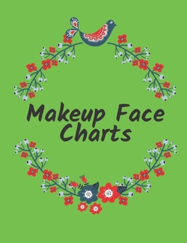 Makeup Face Charts: Makeup Practice Book for all women and girls who want to look amazing