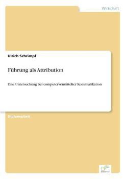 Paperback Führung als Attribution: Eine Untersuchung bei computervermittelter Kommunikation [German] Book