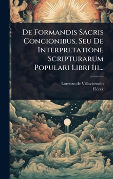 Hardcover De Formandis Sacris Concionibus, Seu De Interpretatione Scripturarum Populari Libri Iii... [Latin] Book