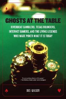 Hardcover Ghosts at the Table: Riverboat Gamblers, Texas Rounders, Internet Gamers, and the Living Legends Who Made Poker What It Is Today Book