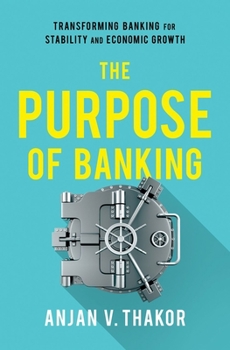 Hardcover The Purpose of Banking: Transforming Banking for Stability and Economic Growth Book