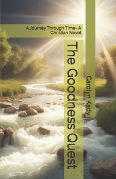 The Goodness Quest: A Journey Through Time- A Christian Novel (The Thomas Bennett Chronicles)
