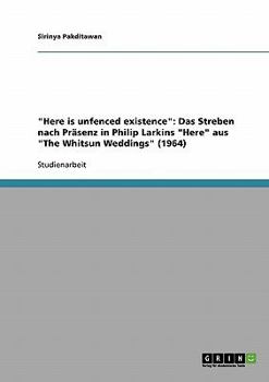 Paperback "Here is unfenced existence": Das Streben nach Präsenz in Philip Larkins "Here" aus "The Whitsun Weddings" (1964) [German] Book