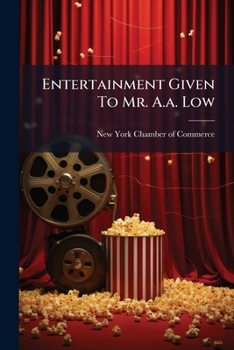 Entertainment Given To Mr. A.a. Low: By Members Of The Chamber Of Commerce, On His Return From A Voyage Round The World, Fifth Avenue Hotel, October 8th, 1867