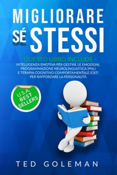 Paperback Migliorare s? stessi: - 3 libri in 1: Intelligenza emotiva per gestire qualsiasi emozione, Programmazione neurolinguistica (PNL) e Terapia c [Italian] Book