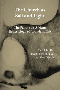 Paperback The Church as Salt and Light: Path to an African Ecclesiology of Abundant Life Book