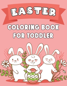 Paperback Easter Coloring Book for Toddler: A Fun Coloring Pages with Easter Eggs, Bunnies, Chicks, Sheep and Much More Book