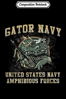 Composition Notebook: Gator Navy US Navy Amphibious Forces Proud Gato Navy  Journal/Notebook Blank Lined Ruled 6x9 100 Pages