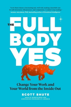 Hardcover The Full Body Yes: Change Your Work and Your World from the Inside Out Book