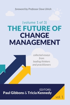 Paperback The Future of Change Management: Collected Essays from Leading Thinkers and Practitioners Book