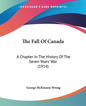 Paperback The Fall Of Canada: A Chapter In The History Of The Seven Years' War (1914) Book