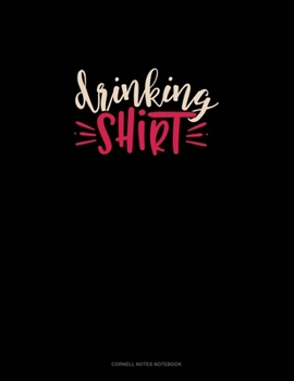 Drinking Shirt: Cornell Notes Notebook