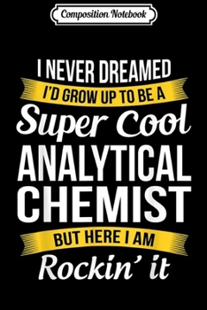 Composition Notebook: Super Cool Analytical Chemist Funny Gift  Journal/Notebook Blank Lined Ruled 6x9 100 Pages