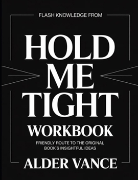 Flash Knowledge From Hold Me Tight: Friendly Route to the Original Book's Insightful Ideas