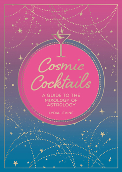 Paperback Cosmic Cocktails: A Guide to the Mixology of Astrology Book