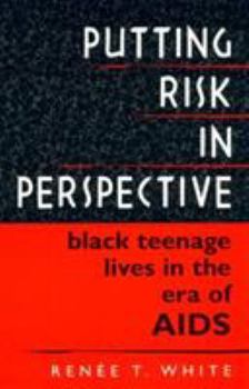 Paperback Putting Risk in Perspective: Black Teenage Lives in the Era of AIDS Book